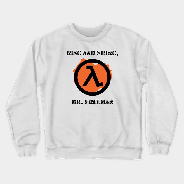 Half-Life 2 Quote: Rise and shine, Mr. Freeman (CLASSIC LAMBDA SIGN) Crewneck Sweatshirt by SPACE ART & NATURE SHIRTS 